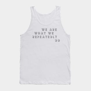 we are what we repeatedly do Tank Top